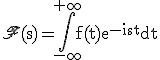 \rm\mathfrak{F}(s)=\Bigint_{-\infty}^{+\infty}f(t)e^{-ist}dt